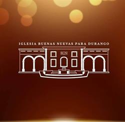 Horario de apertura Iglesia Cristiana Buenas Nuevas Para Durango., 