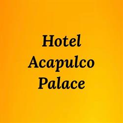 Horario de apertura Hotel Acapulco Palace, Acapulco de Juárez